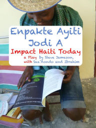 Title: Impact Haiti Today - a Play in English and Haitian Creole, Author: Steve Jameson