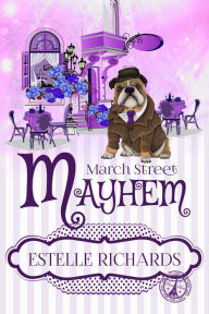 Title: March Street Mayhem (March Street Cozy Mysteries, #2), Author: Estelle Richards