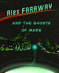 Title: Alex Faraway And The Ghosts Of Mars, Author: G.F. Brynn