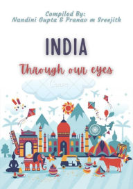 Title: India Through Our Eyes, Author: Pranav M Sreejith