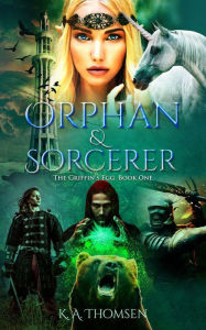 Title: Orphan and Sorcerer Sneak Peak (The Griffin's Egg, #1), Author: K. A. Thomsen