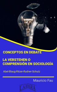 Title: Conceptos en Debate: la Verstehen o Comprensión en Sociología, Author: MAURICIO ENRIQUE FAU