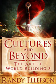 Title: Cultures and Beyond (The Art of World Building, #3), Author: Randy Ellefson