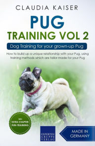 Title: Pug Training Vol. 2: Dog Training for your grown-up Pug, Author: Claudia Kaiser