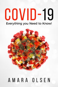 Title: COVID-19: Everything you Need to Know!, Author: Amara Olsen