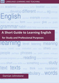 Title: A Short Guide to Learning English for Study and Professional Purposes (Language Learning and Teaching, #2), Author: Damian Johnstone