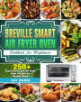 Breville Smart Air Fryer Oven Cookbook for Beginners:250+ Easy & Delicious Air Fryer Oven Recipes for Healthy Meals