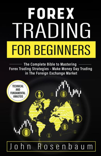 Forex Trading For Beginners: The Complete Bible to Mastering Forex ...