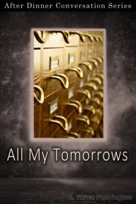 Title: All My Tomorrows (After Dinner Conversation, #47), Author: J. Grace Pennington
