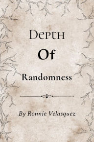 Title: Depth of Randomness, Author: Roland Velasquez
