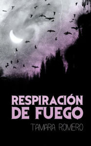 Title: Respiración de fuego, Author: Tamara Romero