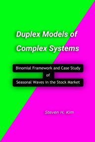 Title: Duplex Models of Complex Systems, Author: Steven H. Kim