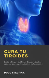 Title: Cura tu Tiroides (MÉDICO / Curación), Author: Doug Fredrick