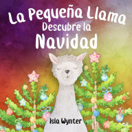 Title: La Pequeña Llama Descubre la Navidad, Author: Isla Wynter