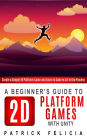 A Beginner's Guide to 2D Platform Games with Unity (Beginners' Guides, #1)