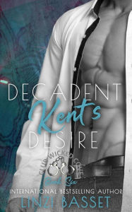 Title: Decadent: Kent's Desire (Club Wicked Cove, #6), Author: Linzi Basset