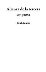 Title: Alianza de la tercera empresa, Author: Paul Adams