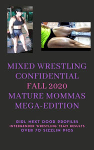 Title: Mixed Wrestling Confidential Fall 2020 Mature Mommas Mega-Edition! *Girl Next Door Profiles*Intergender Wrestling Team Results*Over 70 Sizzlin Pics*, Author: Ken Phillips