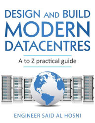 Title: Design and Build Modern Datacentres, A to Z practical guide, Author: Engineer Said AL Hosni
