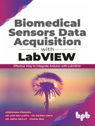 Title: Biomedical Sensors Data Acquisition with LabVIEW: Effective Way to Integrate Arduino with LabView, Author: Anshuman Prakash
