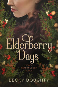 Title: Elderberry Days: Season of Joy (Elderberry Croft, #2), Author: Becky Doughty