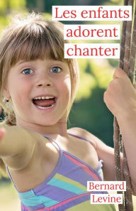 Title: Les enfants adorent chanter, Author: Bernard Levine