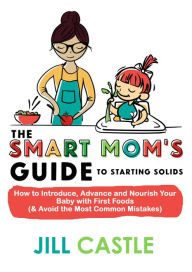 Title: The Smart Mom's Guide to Starting Solids, Author: Jill Castle