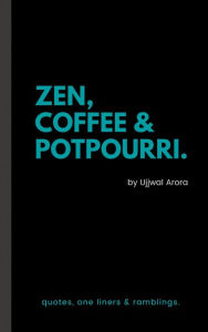 Title: Zen, Coffee & Potpourri, Author: Ujjwal Arora