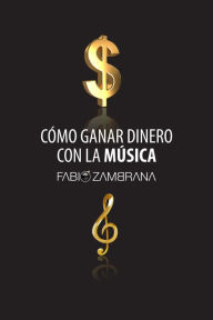 Title: Cómo Ganar Dinero Con La Música, Author: Fabio Zambrana