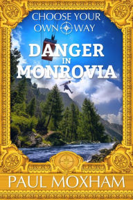 Title: Danger In Monrovia (Choose Your Own Way, #1), Author: Paul Moxham