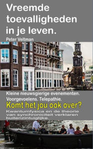 Title: Vreemde toevalligheden in je leven. Kleine nieuwsgierige evenementen. Voorgevoelens. Telepathie. Komt het jou ook over?, Author: Peter Veltman