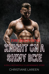 Title: The Beginning - Knight on a Shiny Bike a Ddlg Motorcycle Club Romance Story, Author: Christiane Lareen