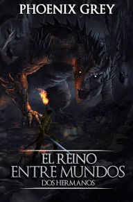 Title: El Reino Entre Mundos: Dos Hermanos, Author: Phoenix Grey
