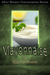 Title: Mayonnaise (After Dinner Conversation, #48), Author: Viggy Parr Hampton