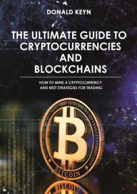 Title: The Ultimate Guide to Cryptocurrencies and Blockchains, Author: Donald Keyn