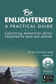 Title: Be Enlightened - A Practical Guide, Author: Dr. Zachary Berk