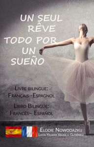 Title: Un seul rêve / Todo por un sueño (livre bilingue: français - espagnol), Author: Elodie Nowodazkij