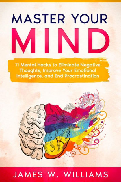 Master Your Mind: 11 Mental Hacks to Eliminate Negative Thoughts ...