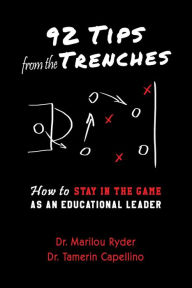 Title: 92 Tips from the Trenches: How to Stay in the Game as an Educational Leader, Author: Marilou Ryder