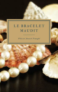 Title: Le Bracelet Maudit, Author: Félicité Annick Foungbé