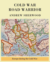 Title: Cold War Road Warrior, Author: Andrew Sherwood