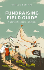 Title: The Fundraising Fieldguide, Author: Carlos Espinal