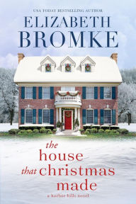 Title: The House that Christmas Made (Harbor Hills, #4), Author: Elizabeth Bromke