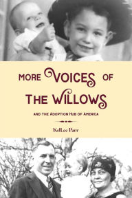 Title: More Voices of The Willows and the Adoption Hub of America, Author: KelLee Parr