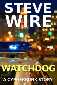 Title: Watchdog (Cypherpunk Stories), Author: Steve Wire