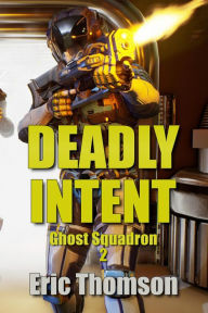 Title: Deadly Intent (Ghost Squadron, #2), Author: Eric Thomson