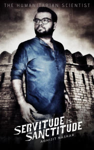 Title: Servitude is Sanctitude, Author: Abhijit Naskar