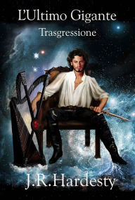 Title: L'Ultimo Gigante: Trasgressione (Libro Uno della Lindensaga), Author: J. R. Hardesty