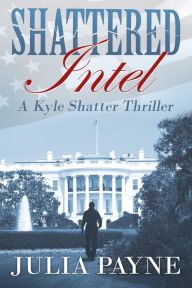 Title: Shattered Intel (A Kyle Shatter Thriller Book 1), Author: Julia Payne