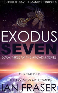 Title: Exodus Seven (The Arcadia Series, #3), Author: Ian Fraser